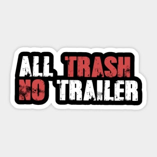 All Trash No Trailer Sticker